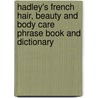 Hadley's French Hair, Beauty And Body Care Phrase Book And Dictionary by Patricia Palmer