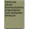 Hand-Out. Clever kommunizieren, präsentieren und verkaufen. Lehrbuch by Unknown