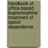 Handbook Of Office-Based Buprenorphine Treatment Of Opioid Dependence door Petros Levounis