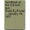 Handbook Of The 3.8-Inch Gun Matã¯Â¿Â½Riel ... January 19, 1917 door Onbekend