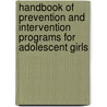 Handbook of Prevention and Intervention Programs for Adolescent Girls by Joyce Elizabeth Mann