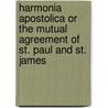 Harmonia Apostolica Or The Mutual Agreement Of St. Paul And St. James door George Bull
