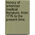 History Of American Medical Literature, From 1776 To The Present Time