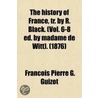 History Of France, Tr. By R. Black. (Vol. 6-8 Ed. By Madame De Witt). door Franois Pierre Guillaume Guizot