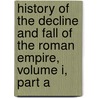 History Of The Decline And Fall Of The Roman Empire, Volume I, Part A door Edward Gibbon