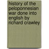 History Of The Peloponnesian War Done Into English By Richard Crawley door Thucydides