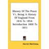 History of the Peace V1, Being a History of England from 1816 to 1854 door Harriet Martineau
