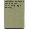 Horse-Shoe Robinson. A Tale Of The Tory Ascendency. By J. P. Kennedy. door John Pendleton Kennedy