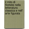Il Mito Di Filottete Nella Letteratura Classica E Nell' Arte Figurata by Luigi Adriano Milani