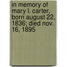 In Memory Of Mary L. Carter, Born August 22, 1836; Died Nov. 16, 1895 door Onbekend
