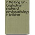 In the Long Run - Longitudinal Studies of Psychopathology in Children