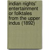 Indian Nights' Entertainment Or Folktales From The Upper Indus (1892) by Charles Swynnerton