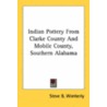 Indian Pottery from Clarke County and Mobile County, Southern Alabama door Steve B. Wimberly