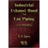 Industrial Exhaust Hood and Fan Piping - Second Edition - Illustrated by W.H. Hayes