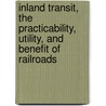 Inland Transit, The Practicability, Utility, And Benefit Of Railroads by Nicholas Wilcox Cundy