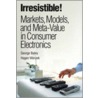 Irresistible! Markets, Models, And Meta-Value In Consumer Electronics door Wenzek Hagen