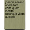 Joannis A Lasco Opera Tam Edita Quam Inedita Recensuit Vitam Auctoris door Jan Laski