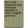 Key To The Questions And Exercises Adapted To Hiley's English Grammar by Richard Hiley