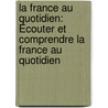 La France au quotidien: Écouter et comprendre La France au quotidien by Roselyne Roesch