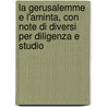 La Gerusalemme E L'Aminta, Con Note Di Diversi Per Diligenza E Studio by Torquato Tasso