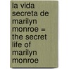 La Vida Secreta de Marilyn Monroe = The Secret Life of Marilyn Monroe door Randy J. Taraborrelli
