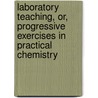 Laboratory Teaching, Or, Progressive Exercises In Practical Chemistry door Charles Loudon Bloxam