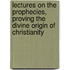 Lectures On The Prophecies, Proving The Divine Origin Of Christianity