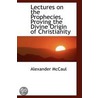Lectures On The Prophecies, Proving The Divine Origin Of Christianity door Alexander McCaul