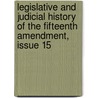 Legislative And Judicial History Of The Fifteenth Amendment, Issue 15 by John Mabry Mathews