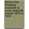 Letters From Theodore Roosevelt To Anna Roosevelt Cowles 1870 To 1918 door Theodore Roosevelt