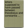 Letters Supposed To Have Passed Between Theodosius And Constantia ... by John Langhorne