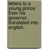 Letters To A Young Prince From His Governor. Translated Into English. door Onbekend