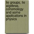 Lie Groups, Lie Algebras, Cohomology and Some Applications in Physics