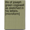 Life Of Joseph Green Cogswell As Sketched In His Letters. [Microform] door Onbekend