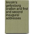 Lincoln's Gettysburg Oration And First And Second Inaugural Addresses