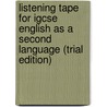 Listening Tape For Igcse English As A Second Language (Trial Edition) by University of Cambridge Local Examinations Syndicate