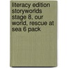 Literacy Edition Storyworlds Stage 8, Our World, Rescue At Sea 6 Pack by Unknown