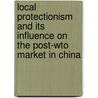 Local Protectionism And Its Influence On The Post-wto Market In China door Yning Ding