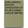 Lydia Cabrera and the Construction of an Afro-Cuban Cultural Identity door Edna M. Rodriguez-Mangual