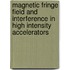 Magnetic Fringe Field And Interference In High Intensity Accelerators