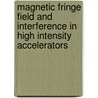 Magnetic Fringe Field And Interference In High Intensity Accelerators door J.G. Wang