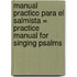 Manual Practico Para el Salmista = Practice Manual for Singing Psalms