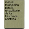 Manual Terapeutico Para La Rehabilitacion de Los Trastornos Adictivos door Humberto Guajardo