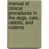Manual of Clinical Procedures in the Dogs, Cats, Rabbits, and Rodents door Steven E. Crow