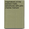 Mapmakers Of The Western Trails, Adventures With John Charles Fremont door Natalie Nelson-Hernandez