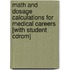Math And Dosage Calculations For Medical Careers [with Student Cdrom]