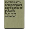 Mechanisms and Biological Significance of Pulsatile Hormone Secretion by Novartis Foundation