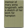 Memoir of Mary Anna Longstreth, with a Sketch of Her Work for Hampton by Helen W. Ludlow