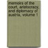 Memoirs Of The Court, Aristocracy, And Diplomacy Of Austria, Volume 1
