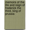 Memoirs Of The Life And Reign Of Frederick The Third, King Of Prussia by Joseph Towers